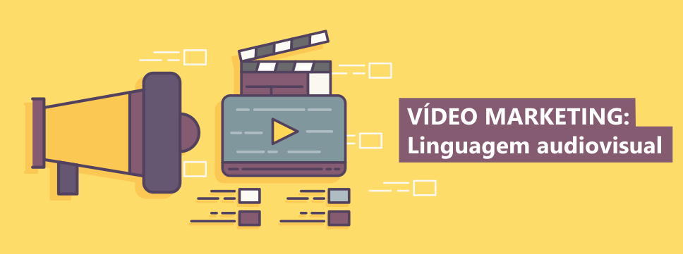 Vídeo Marketing: Linguagem Audiovisual